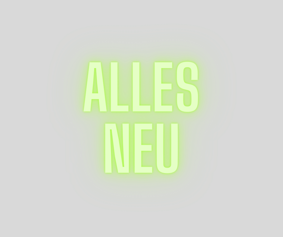 Neongrüner Schriftzug auf grauem Hintergrund: Alles neu.